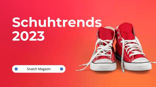Welche Schuhe sind im Trend? - Snatch Co. AG